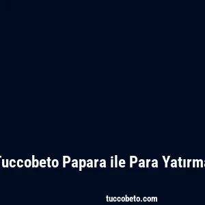 Tuccobeto Papara ile Para Yatırma
