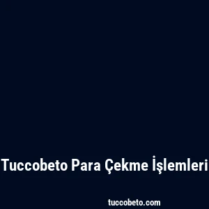 Tuccobeto Para Çekme İşlemleri